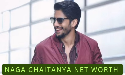 Naga Chaitanya Net Worth? यहां जाने नागा चैतन्या सफलता और संपत्ति का राज